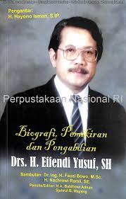 Biografi, pemikiran dan pengabdian Drs.H.Effendi Yusuf, SH