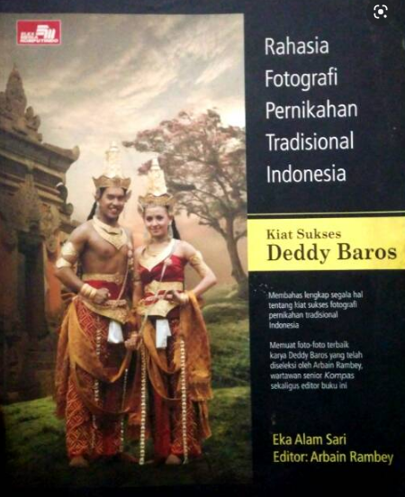 Rahasia fotografi pernikahan tradisional Indonesia :  kiat sukses Deddy Baros