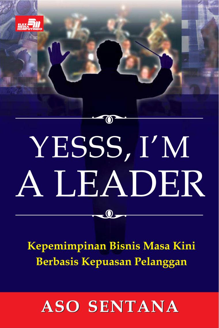 Yesss, i'm a leader :  Kepemimpinan bisnis masa kini berbasis kepuasan pelanggan