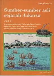 Sumber-sumber asli sejarah jakarta jilid II :  dokumen-dokumen sejarah jakarta dari kedatangan kapal pertama Belanda (1596) sampai dengan tahun 1619