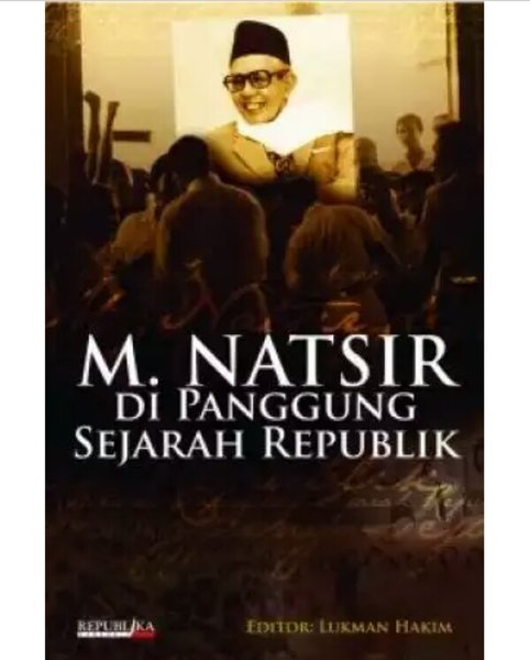 Muhammad Natsir :  di panggung sejarah republik