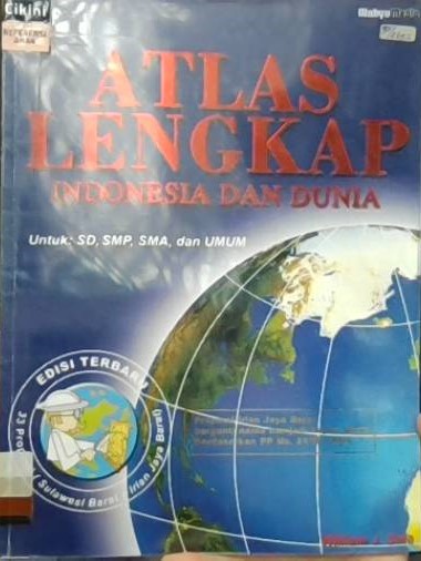 Atlas lengkap Indonesia dan dunia untuk : SD, SMP, SMA dan umum