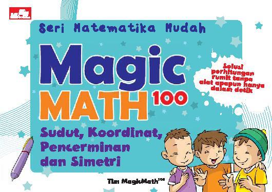 Seri matematika mudah :  magic math 100 sudut, koordinat, pencerminan, dan simetri