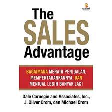 The sales advantage :  bagaimana meraih penjualan, mempertahankannya, dan menjual Lebih banyak lagi