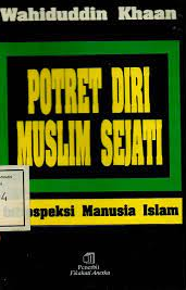 Potret diri muslim sejati : Instropeksi manusia islam :  Instropeksi manusia islam