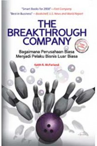 The breakthrough Company :  bagaimana perusahaan biasa menjadi pelaku bisnis luar biasa