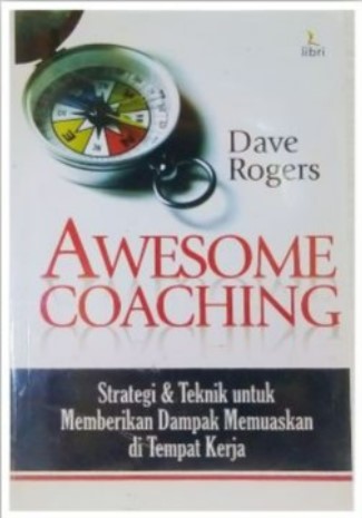 Awesome coaching :  strategi & teknik untuk memberikan dampak memuaskan di tempat kerja