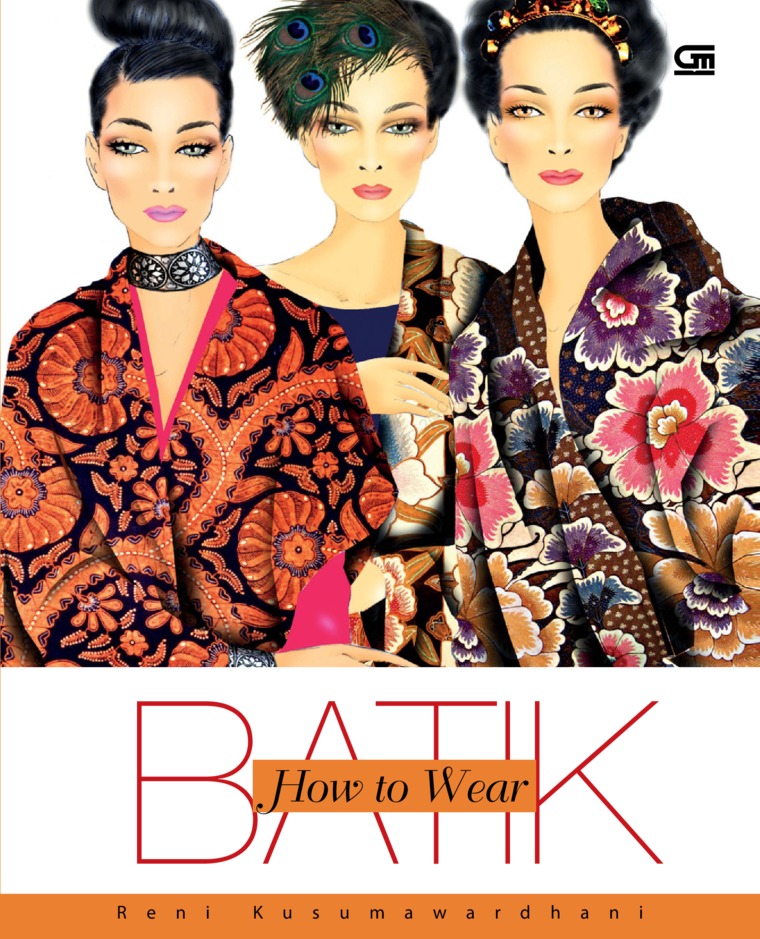 How to wear batik :  bagaimana mengenal batik, memilih, merawat dan menyesuaikan dengan tubuh dan warna kulit
