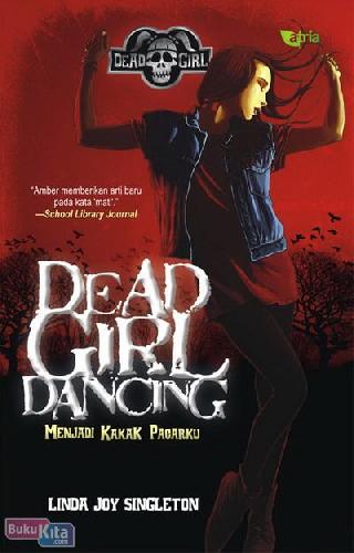 Dead girl dancing :  menjadi kakak pacarku
