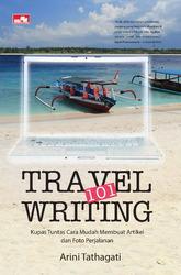 Travel Writing 101 :  kupas tuntas cara mudah membuat artikel dan foto perjalanan