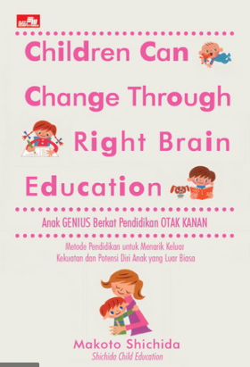 Children can change through right brain education :  anak genius berkat pendidikan otak kanan