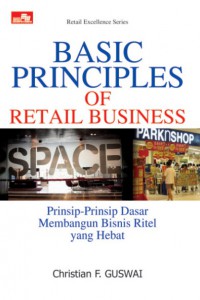 Basic principles of retail business = :  prinsip dasar membangun bisnis ritel yang hebat