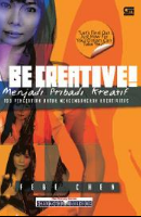 Be creative! menjadi pribadi kreatif :  100 pengertian untuk mengembangkan kreativitas