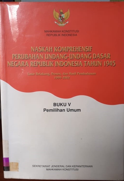 Naskah komprehensif perubahan undang-undang dasar negara Republik Indonesia tahun 1945 buku V :  pemilihan umum