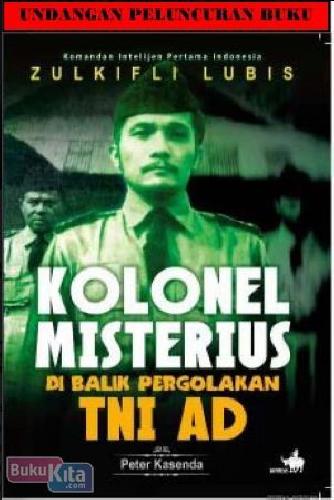 Komandan intelijen pertama Indonesia Zulkifli Lubis :  kolonel misterius di balik pergolakan TNI AD