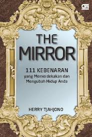 The mirror :  111 kebenaran yang mampu memerdekakan dan mengubah hidup anda
