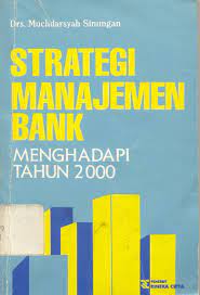 Strategi manajemen bank menghadapi tahun 2000 :  dilengkapi dengan undang-undang perbankan th.1992
