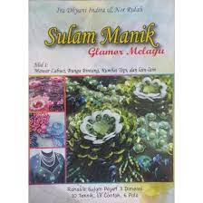 Sulam manik glamor Melayu :  Jilid 1: mawar labuci, bunga bintang, rumbai tepi, dan lain-lain