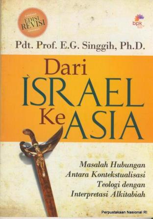 Dari Israel ke Asia :  masalah hubungan antara kontekstualisasi teologi dengan interpretasi alkitabiah