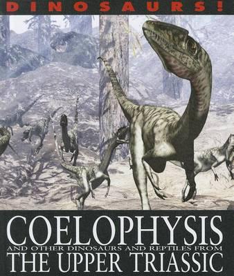 DINOSAURUS! Colelophysis and other Dinosaurs and Reptiles from the Upper Triassic = Dinosaurus! Coleophysis dan Dinosaurus serta Reptil lain dari Periode Triassic Akhir; penerjemah : Rosi L Simamora
