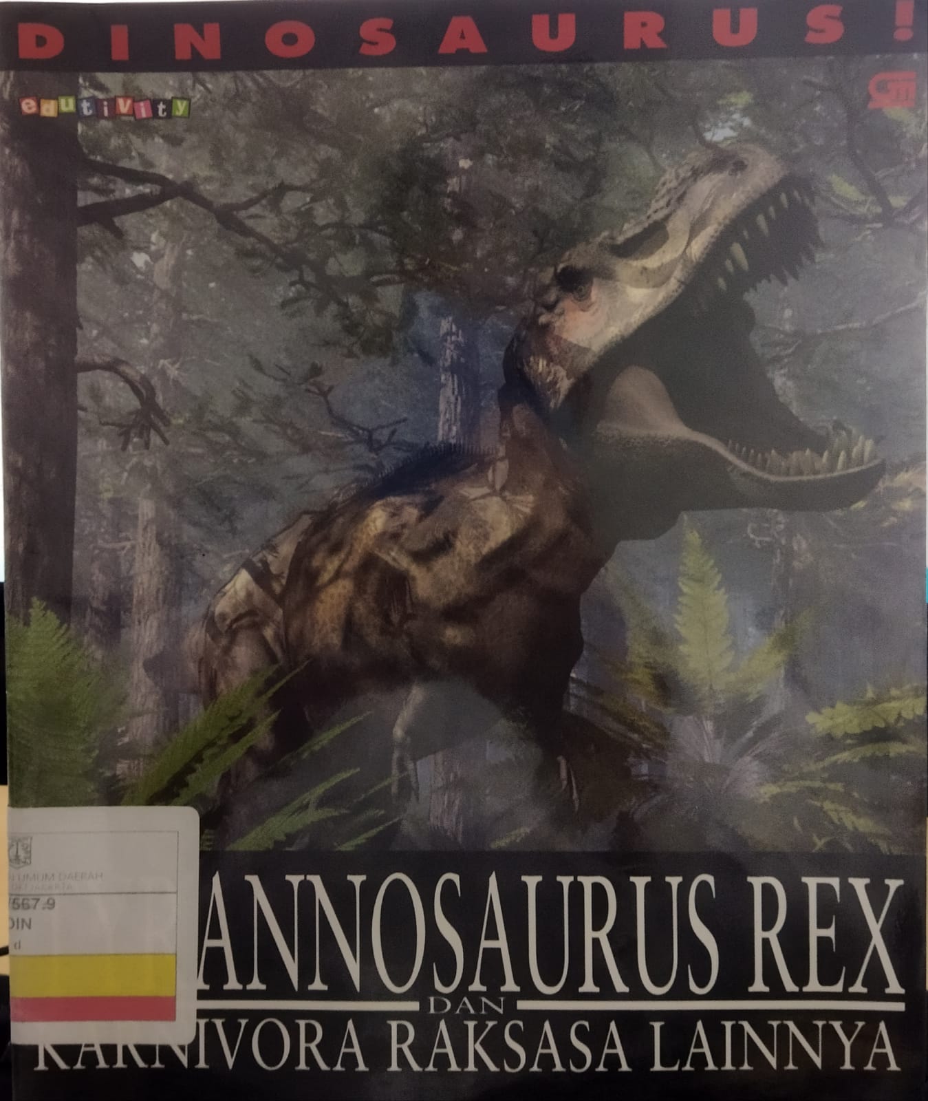 DINOSAURUS! Tyrannosaurus Rex and other Giant Carnivores = :  Dinosaurus! Tyrannosaurus dan Karnivora Raksasa lainnya; penerjemah : Rosi L Simamora