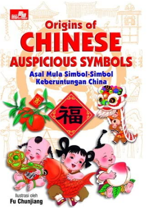Origins of chinese auspicious symbols :  asal mula simbol-simbol keberuntungan china