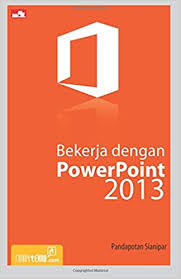 Bekerja dengan powerpoint 2013