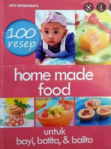 100 resep home made food :  untuk bayi, batita & balita