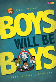Boys will be boys :  catatan badung anak SMA