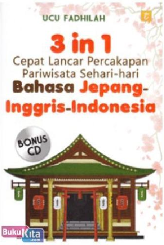 3 in 1 cepat lancar percakapan pariwisata sehari-hari bahasa Jepang-Inggris-Indonesia