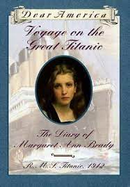 Voyage On The Great Titanic :  the diary of Margaret Ann Bradly, RMS Titanic, 1912