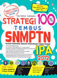 Strategi 100% tembus SNMPTN seleksi nasional masuk perguruan tinggi negeri IPA 2012
