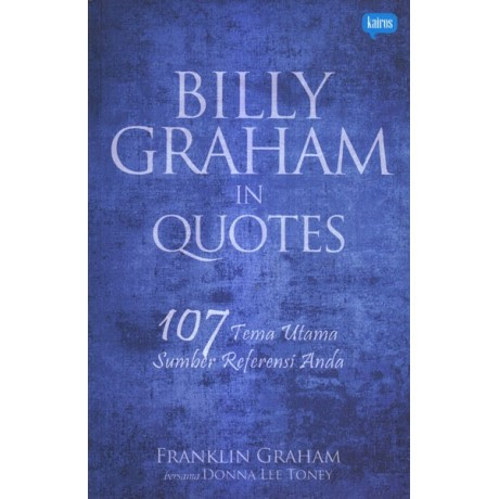 Billy Graham in quotes :  107 tema utama sumber referensi anda
