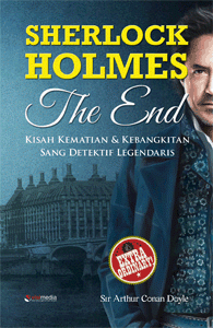 Sherlock Holmes the end :  kisah kematian & kebangkitan sang detektif legendaris