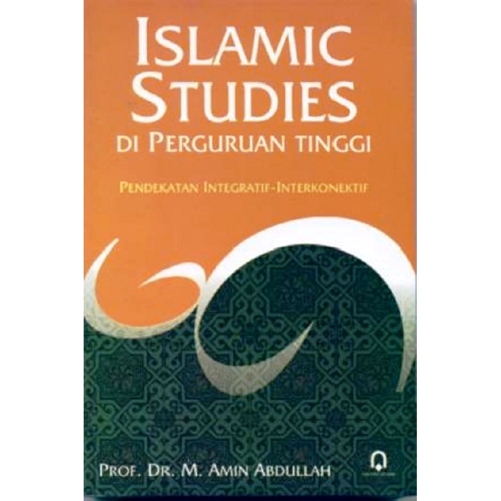 Islamic studies di perguruan tinggi :  pendekatan Integratif-Interkonektif