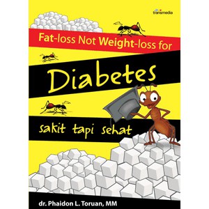 Fat-loss not weight-loss for Diabetes :  sakit tapi sehat