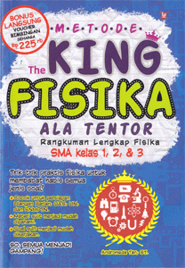 Metode the king fisika ala tentor :  rangkuman lengkap fisika SMA kls 1, 2, dan 3