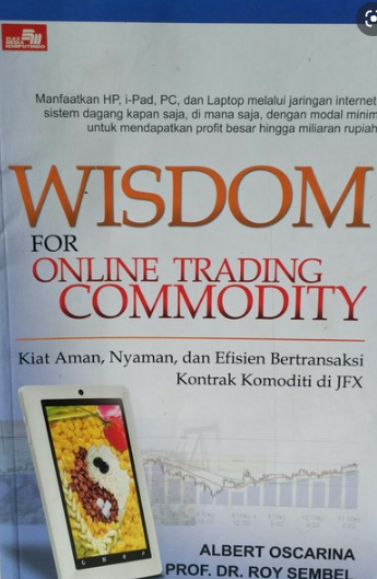 Wisdom for online trading commodity :  kiat aman, nyaman, dan efisien bertransaksi kontrak komoditi di JFX