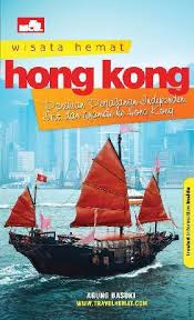 Wisata hemat Hong Kong :  panduan lengkap jalan-jalan independen, irit, dan nyaman ke luar negeri