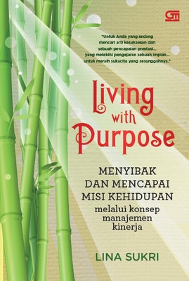 Living with purpose :  menyibak dan mencapai misi kehidupan melalui konsep manajemen kinerja