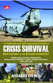 Panduan SAS & pasukan khusus crisis survibal :  bertahan dalam situasi darurat gempa bumi, banjir, kebakaran, kecelakaan pesawat udara, wabah penyakit, dan lain-lain