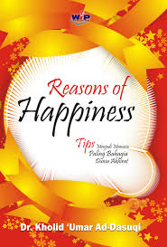 Reasons of happiness :  tips menjadi manusia paling berbahagia dunia akhirat