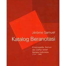 Katalog Beranotasi :  Ensiklopedi, Kamus dan Daftar Istilah Bahasa Indonesia ( 1741-1995 )