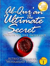 Al-Qur'an The Ultimate Secret Book I Origin of the Intelect Astrid Darmawan, Muhammad Hidayat ; Ed. TIM Zahra