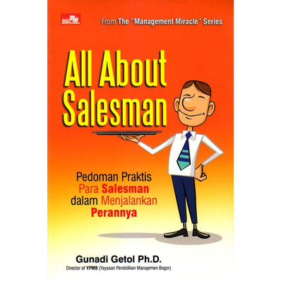 All about salesman :  Pedoman praktis para salesman dalam menjalankan perannya