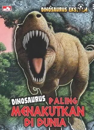 Dinosaurus ekstrem :  dinosaurus paling menakutkan di dunia
