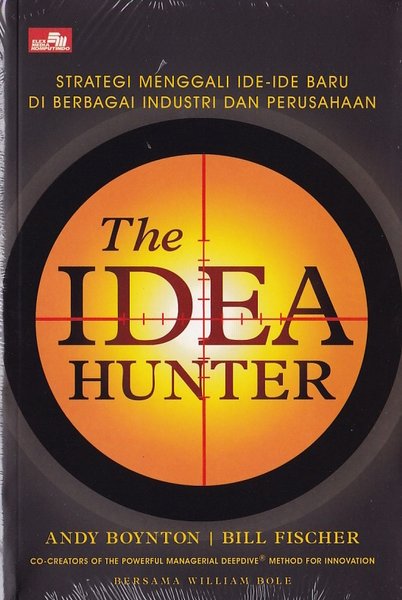 The Idea hunter :  Strategi menggali ide-ide baru di berbagai industri dan perusahaan