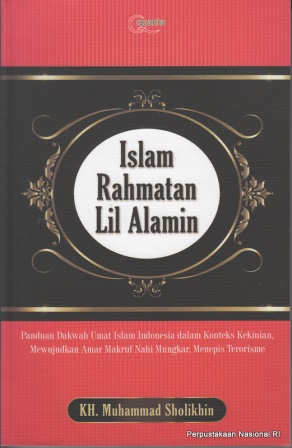 Islam Rahmatan Lil'Alamin :  Panduan Dakwah Umat Islam Indonesia Dalam Konteks kekinian, Mewujudkan Amar makru Nahi Munkar, Menepis Terorisme