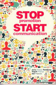 Stop promotion start comunication :  Strategi menembus pasar dengan biaya murah, berdampak luar biasa