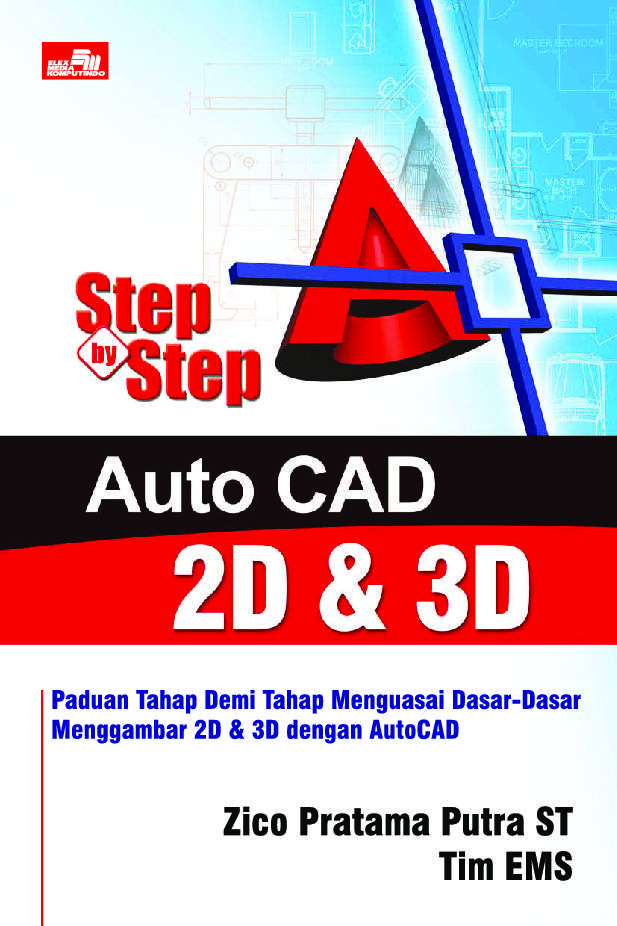 Step by step auto cad 2D dan 3D :  Panduan tahap demi tahap menguasai dasar-dasar menggambar 2D dan 3D dengan autocad